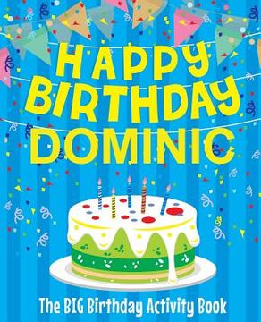 portada Happy Birthday Dominic - The Big Birthday Activity Book: (Personalized Children's Activity Book) (en Inglés)