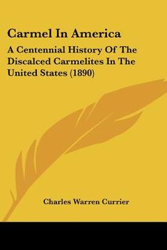 portada carmel in america: a centennial history of the discalced carmelites in the united states (1890) (en Inglés)