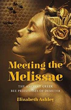 portada Meeting the Melissae: The Ancient Greek Bee Priestesses of Demeter (en Inglés)