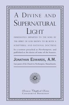 portada A Divine and Supernatural Light: Immediately Imparted to the Soul by the Spirit of God, Shown to Be Both a Scriptural and Rational Doctrine 