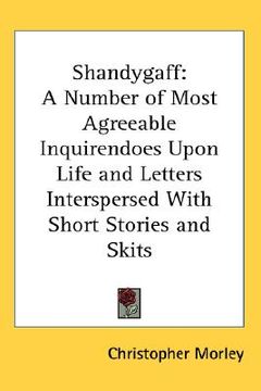 portada shandygaff: a number of most agreeable inquirendoes upon life and letters interspersed with short stories and skits