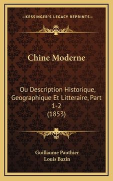 portada Chine Moderne: Ou Description Historique, Geographique Et Litteraire, Part 1-2 (1853) (in French)