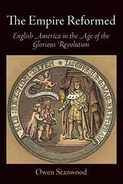 portada The Empire Reformed: English America in the age of the Glorious Revolution (Early American Studies) (en Inglés)