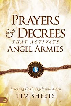 portada Prayers and Decrees That Activate Angel Armies: Releasing God'S Angels Into Action (en Inglés)