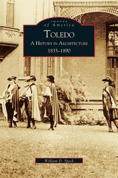 portada Toledo: A History in Architecture 1835-1890 (in English)