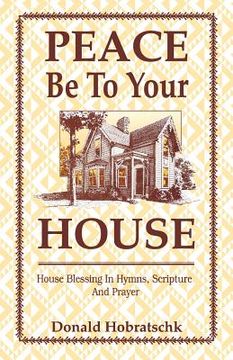 portada peace be to your house: house blessing in hymns, scripture and prayer (en Inglés)