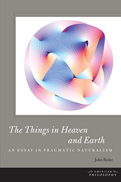 portada The Things in Heaven and Earth: An Essay in Pragmatic Naturalism (American Philosophy) (en Inglés)