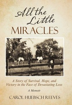 portada All the Little Miracles: A Story of Survival, Hope, and Victory in the Face of Devastating Loss a Memoir