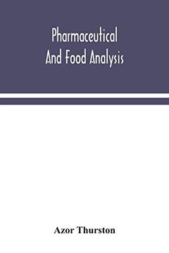 portada Pharmaceutical and Food Analysis, a Manual of Standard Methods for the Analysis of Oils, Fats and Waxes, and Substances in Which They Exist; Together With Allied Products (en Inglés)