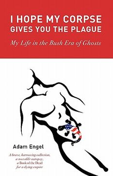 portada i hope my corpse gives you the plague: my life in the bush era of ghosts