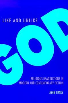 portada like and unlike god: religious imaginations in modern and contemporary fiction (en Inglés)