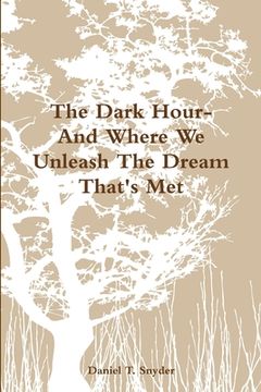 portada The Dark Hour- And Where We Unleash The Dream That's Met (en Inglés)