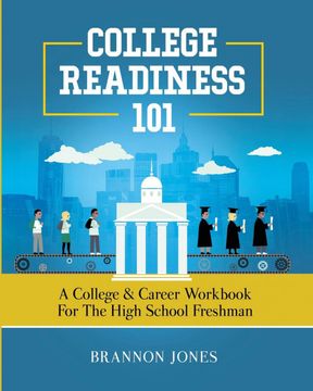 portada College Readiness 101: A College & Career Workbook for the High School Freshman (en Inglés)
