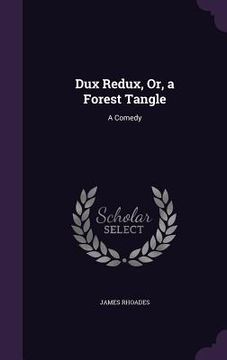 portada Dux Redux, Or, a Forest Tangle: A Comedy (en Inglés)