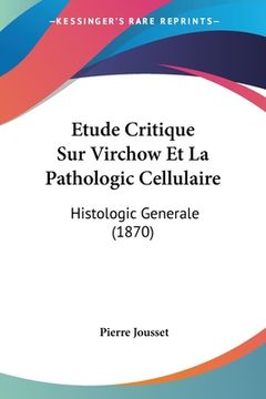 portada Etude Critique Sur Virchow Et La Pathologic Cellulaire: Histologic Generale (1870) (en Francés)