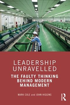 portada Leadership Unravelled: The Faulty Thinking Behind Modern Management 