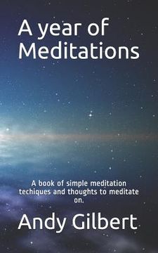 portada A Year of Meditations: A Book of Simple Meditation Techiques and Thoughts to Meditate On. (en Inglés)