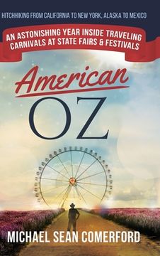 portada American OZ: An Astonishing Year Inside Traveling Carnivals at State Fairs & Festivals: Hitchhiking From California to New York, Al (in English)