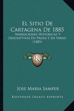 portada El Sitio de Cartagena de 1885: Narraciones Historicas y Descriptivas en Prosa y en Verso (1885)