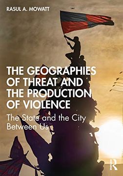 portada The Geographies of Threat and the Production of Violence: The State and the City Between us (en Inglés)