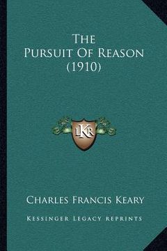 portada the pursuit of reason (1910) (en Inglés)