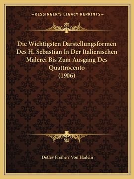 portada Die Wichtigsten Darstellungsformen Des H. Sebastian In Der Italienischen Malerei Bis Zum Ausgang Des Quattrocento (1906) (en Alemán)