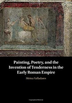 portada Painting, Poetry, and the Invention of Tenderness in the Early Roman Empire (en Inglés)