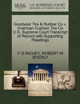 portada goodyear tire & rubber co v. overman cushion tire co u.s. supreme court transcript of record with supporting pleadings (en Inglés)