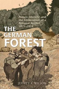 portada The German Forest: Nature, Identity, and the Contestation of a National Symbol, 1871-1914 (en Inglés)