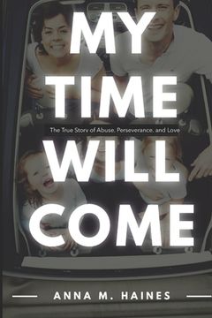 portada My Time Will Come: The True Story of Abuse, Perseverance, and Love (en Inglés)
