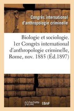 portada Biologie Et Sociologie. 1er Congrès International d'Anthropologie Criminelle, Rome, Novembre 1885 (in French)