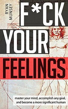 portada F*Ck Your Feelings: Master Your Mind, end Self-Doubt, and Become a More Significant Human (en Inglés)