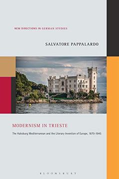 portada Modernism in Trieste: The Habsburg Mediterranean and the Literary Invention of Europe, 1870-1945 (New Directions in German Studies) (in English)