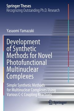 portada Development of Synthetic Methods for Novel Photofunctional Multinuclear Complexes: Simple Synthetic Methods for Multinuclear Complexes Using Various C (en Inglés)