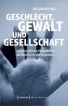 portada Geschlecht, Gewalt und Gesellschaft Interdisziplinäre Perspektiven auf Geschichte und Gegenwart (en Alemán)
