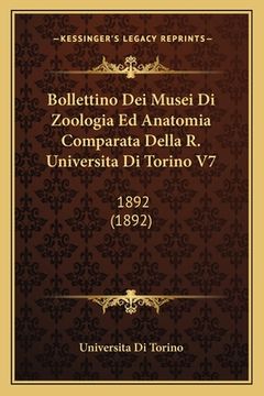 portada Bollettino Dei Musei Di Zoologia Ed Anatomia Comparata Della R. Universita Di Torino V7: 1892 (1892) (en Italiano)