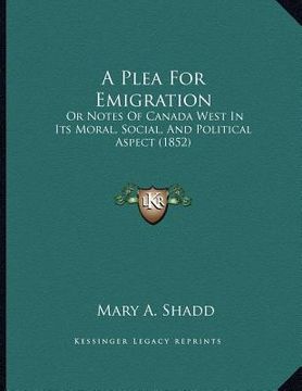 portada a plea for emigration: or notes of canada west in its moral, social, and political aspect (1852) (en Inglés)