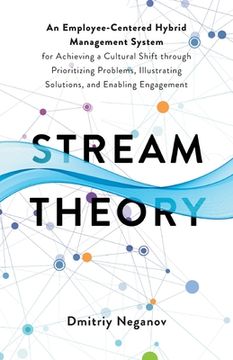 portada Stream Theory: An Employee-Centered Hybrid Management System for Achieving a Cultural Shift through Prioritizing Problems, Illustrati (en Inglés)