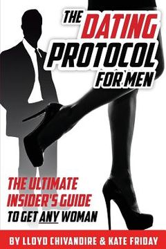 portada The Dating Protocol For Men: The Ultimate Insider's Guide to Get Any Woman (en Inglés)