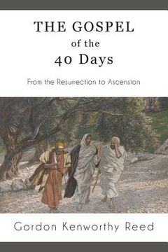 portada The Gospel of the 40 Days: From the Resurrection to Ascension (en Inglés)
