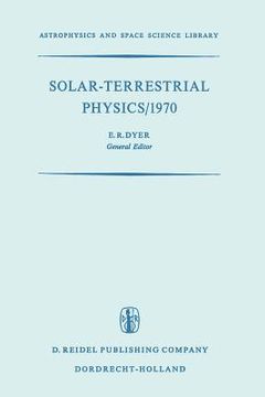 portada Solar-Terrestrial Physics/1970: Proceedings of the International Symposium on Solar-Terrestrial Physics Held in Leningrad, U.S.S.R. 12-19 May 1970 (en Inglés)