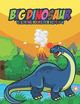 portada Big Dinosaur Coloring Books for Kids 2-4: Fantastic Dinosaur Coloring Kids Book With 50 Diplodocus, Tyrannosaurus, Apatosaurus, Mosasaur,. Boys, Girls Cartoon Dinosaur Colouring Book 