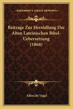 portada Beitrage Zur Herstellung Der Alten Lateinischen Bibel-Uebersetzung (1868) (en Alemán)