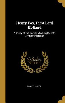 portada Henry Fox, First Lord Holland: A Study of the Career of an Eighteenth Century Politician (in English)