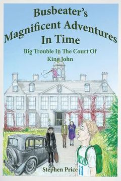 portada Busbeater's Magnificent Adventures in Time: Big Trouble in Court of King John (en Inglés)