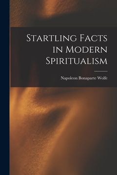 portada Startling Facts in Modern Spiritualism (in English)