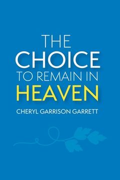 portada The Choice to Remain in Heaven (en Inglés)