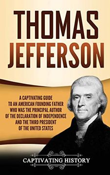 portada Thomas Jefferson: A Captivating Guide to an American Founding Father who was the Principal Author of the Declaration of Independence and the Third President of the United States (en Inglés)