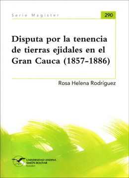 portada Disputa por la tenencia de tierras ejidales en el Gran Cauca (1857-1886)
