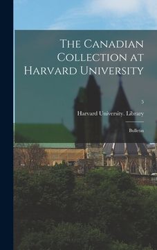 portada The Canadian Collection at Harvard University: Bulletin; 5 (en Inglés)